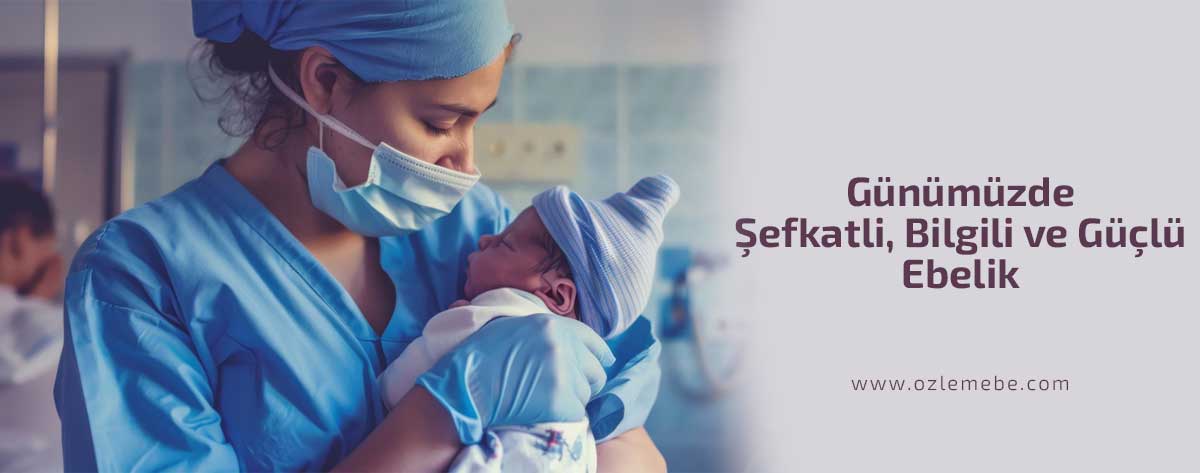 Şefkatli, Bilgili ve Güçlü Ebelik